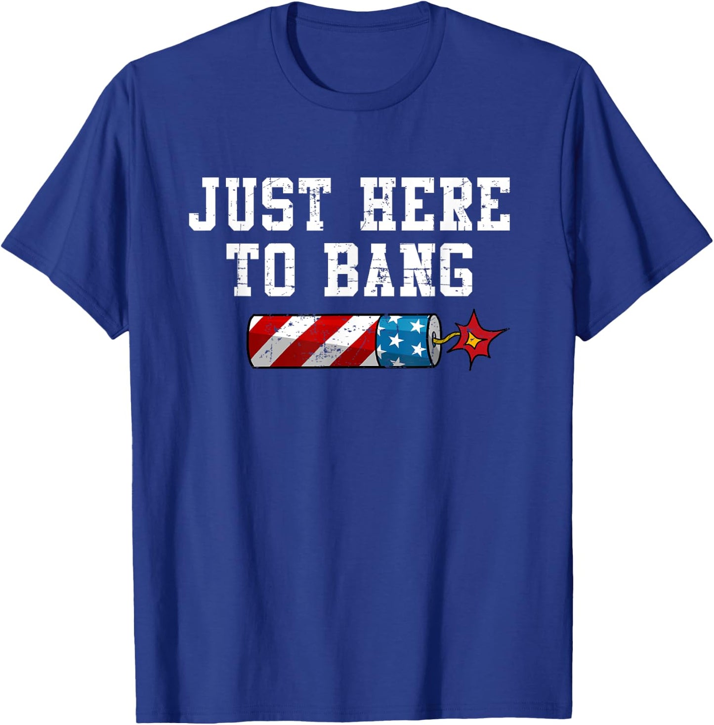 Funny Fourth of July 4th of July I'm Just Here To Bang Women Men T-Shirt - T-Shirt | Royal