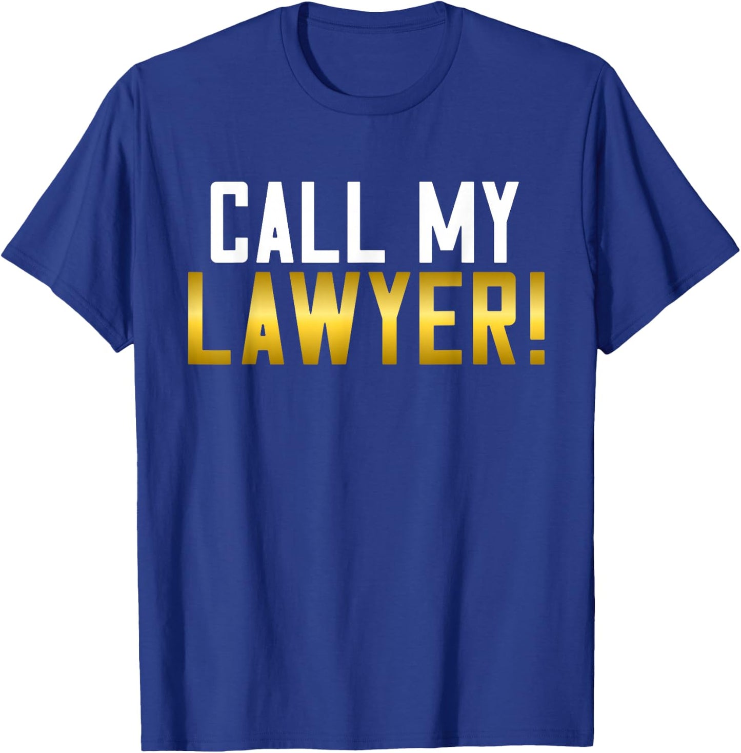 Call my Lawyer T-Shirt - T-Shirt | Royal