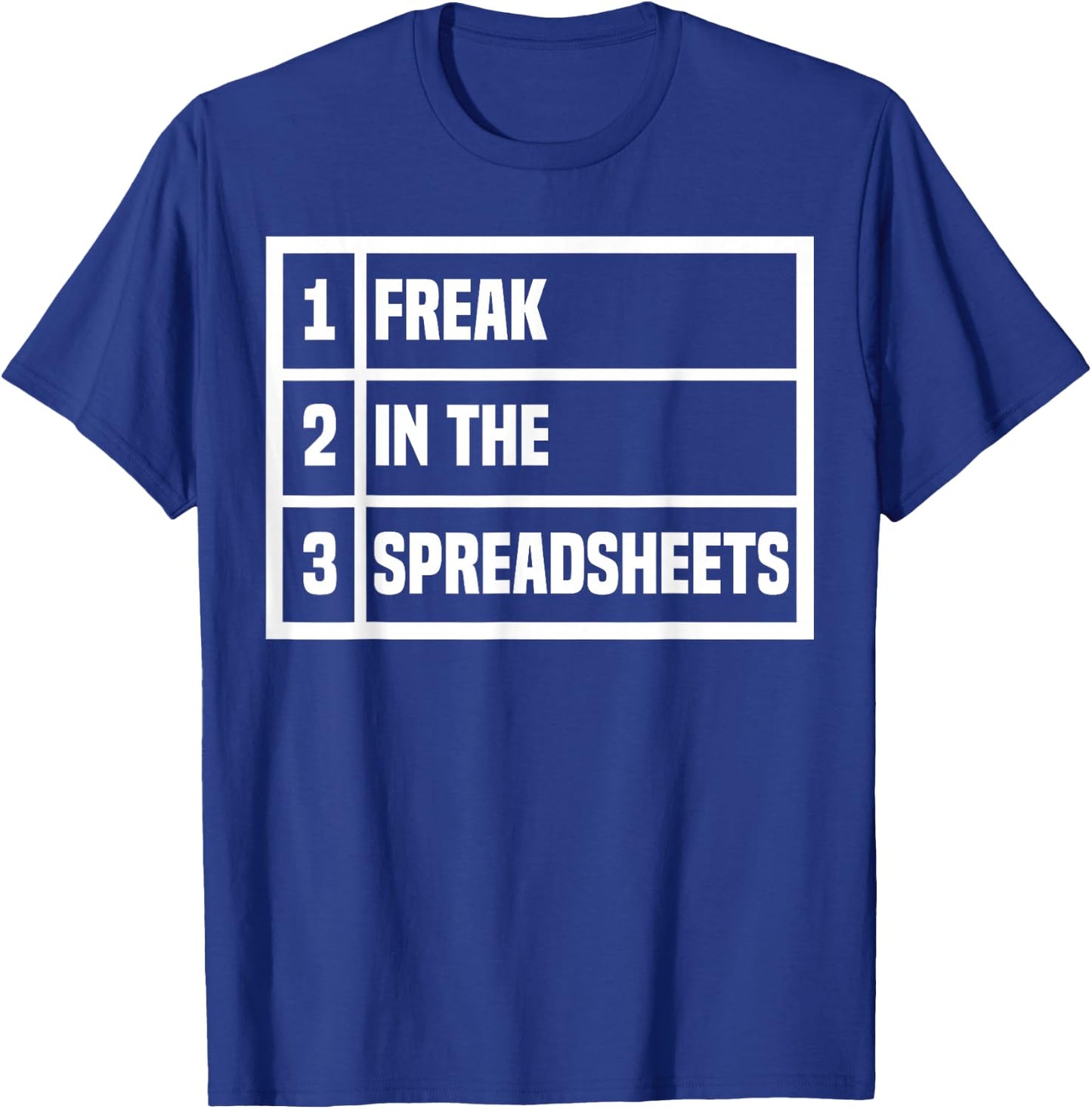 Freak In The Spreadsheets Excel Sheet Funny Office Jokes T-Shirt - T-Shirt | Royal