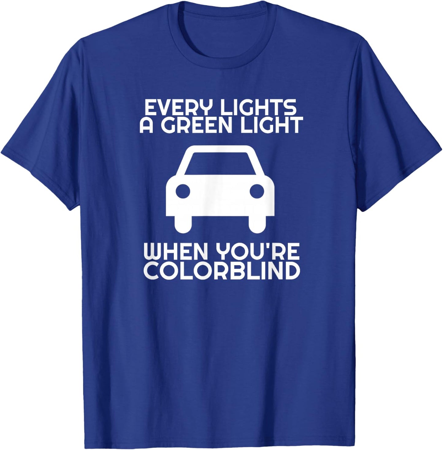 Sarcastic Driver Humor Car Traffic Joke Men Women Funny Colorblind Driver Green Light Driving Colorblind T-Shirt - T-Shirt | Royal