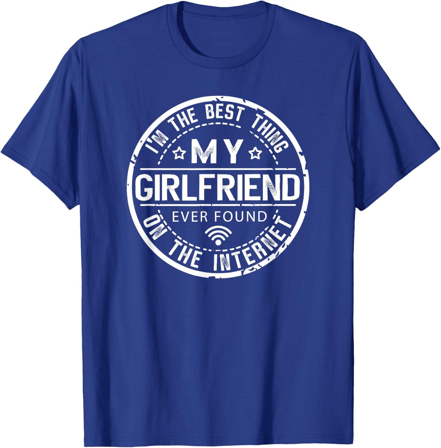Im The Best Thing My Girlfriend Ever Found on The Internet T-Shirt - T-Shirt | Royal