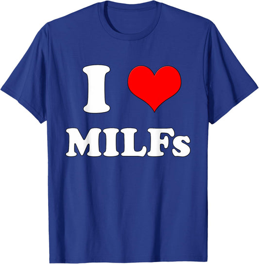 I Love MILFs | Mother's Day Funny I Heart MILFs Husband joke T-Shirt - T-Shirt | Royal