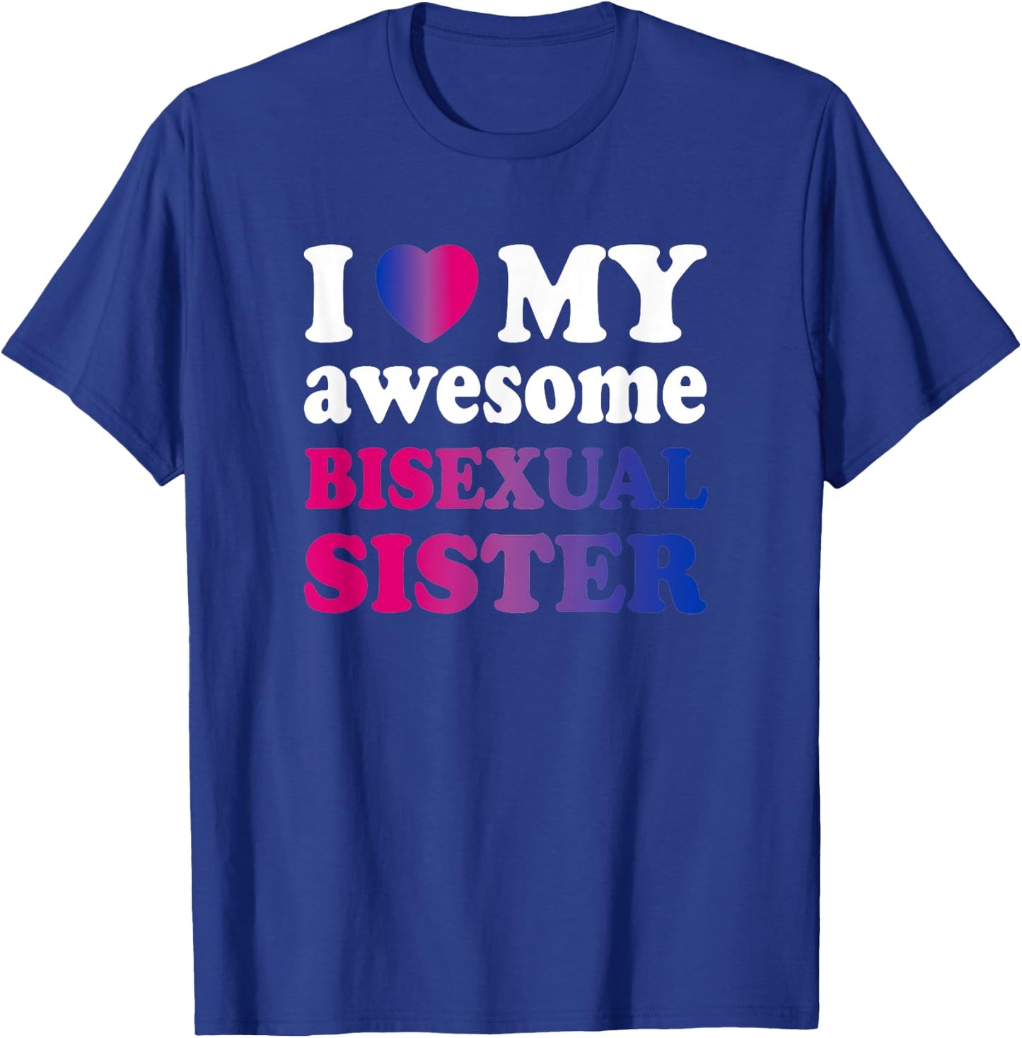 I love my awesome bisexual Sister T-Shirt - T-Shirt | Royal