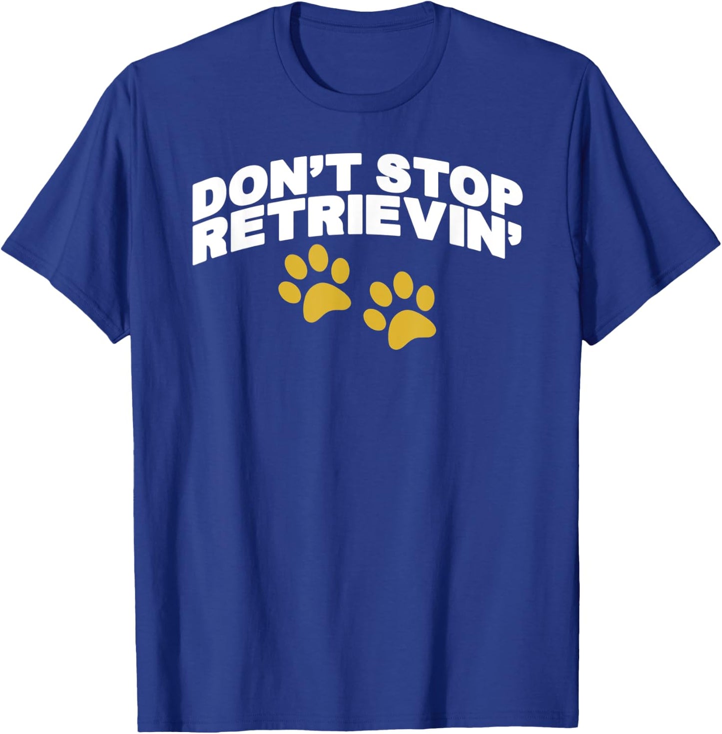 Don't Stop Retrievin T-Shirt - T-Shirt | Royal