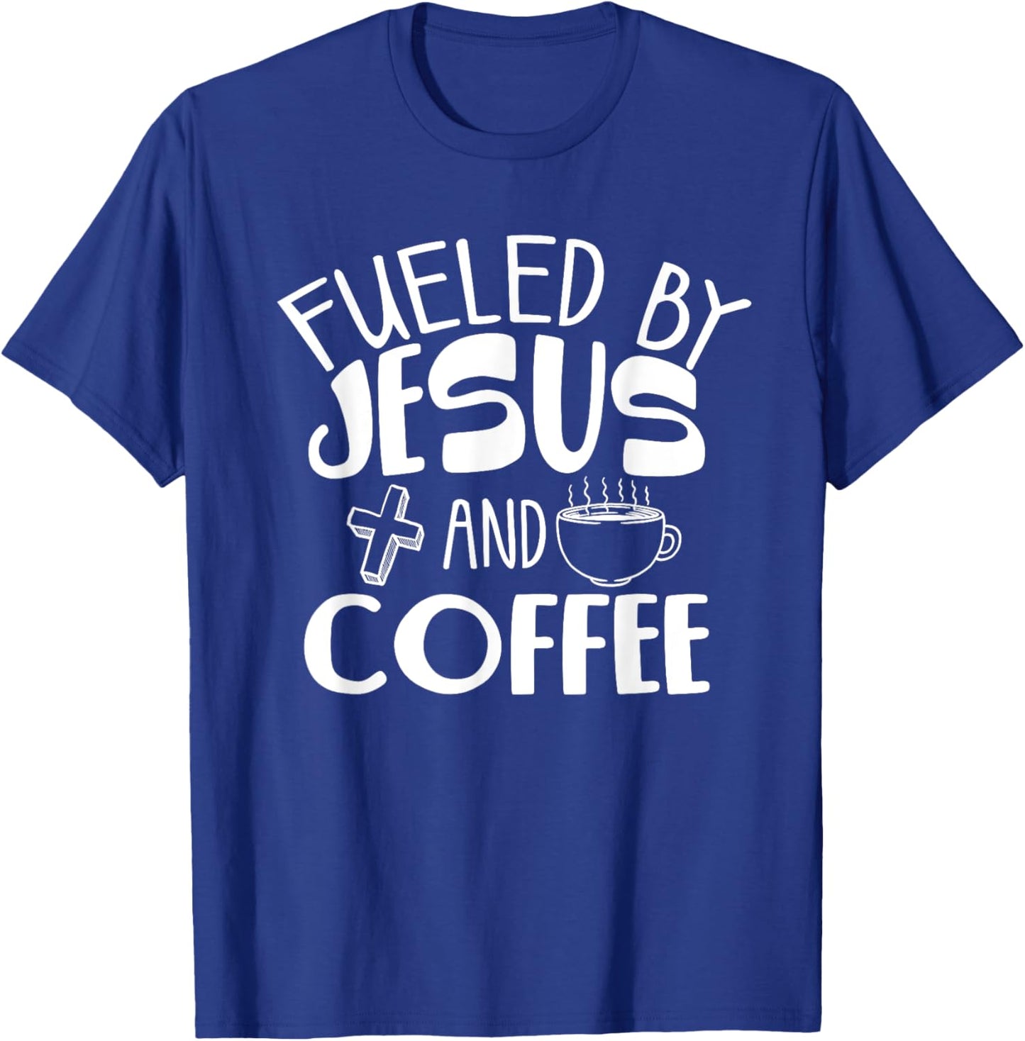 Funny Fueled By Coffee Jesus Gift Caffeine Lover Men Women T-Shirt - T-Shirt | Royal