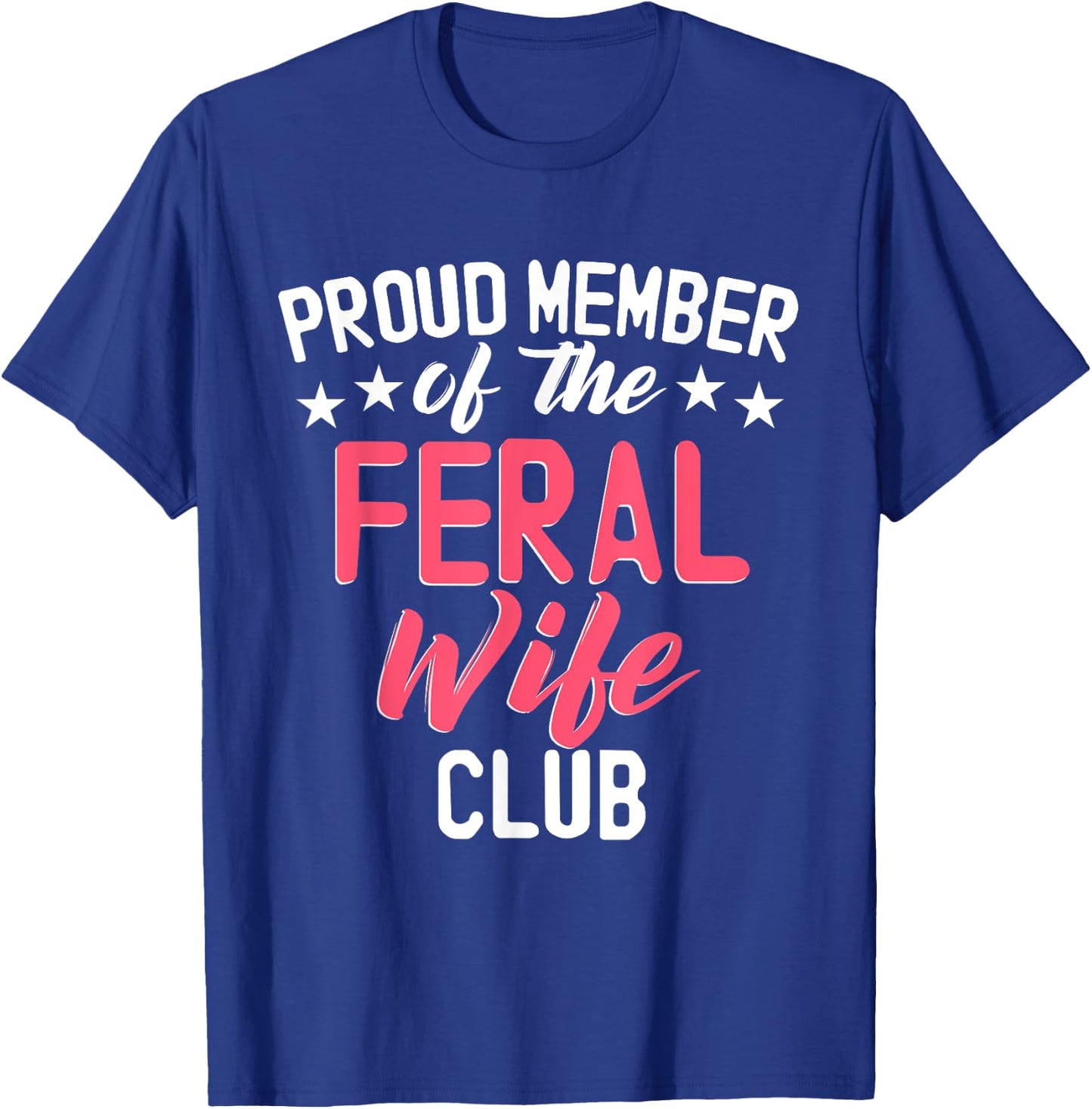 Proud Member Of The Feral Wife Club T-Shirt - T-Shirt | Royal