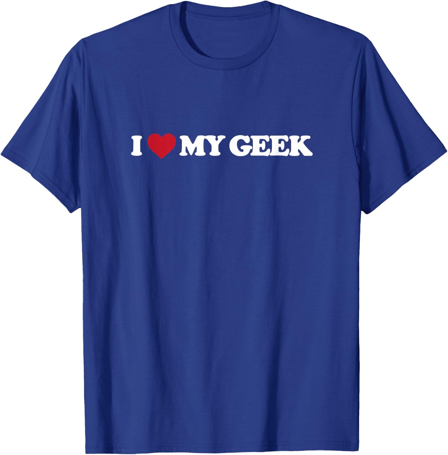 I love my geek T-Shirt - T-Shirt | Royal