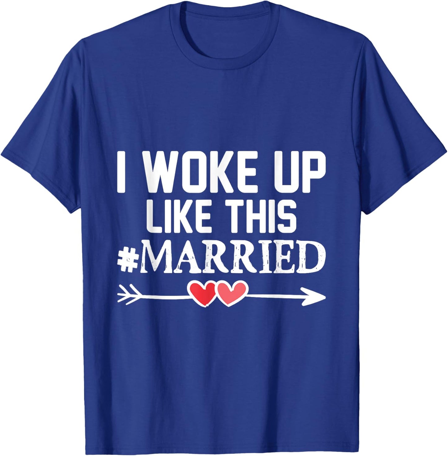 Wedding I Woke Up Like This Married Marriage Gift Engagement T-Shirt - T-Shirt | Royal