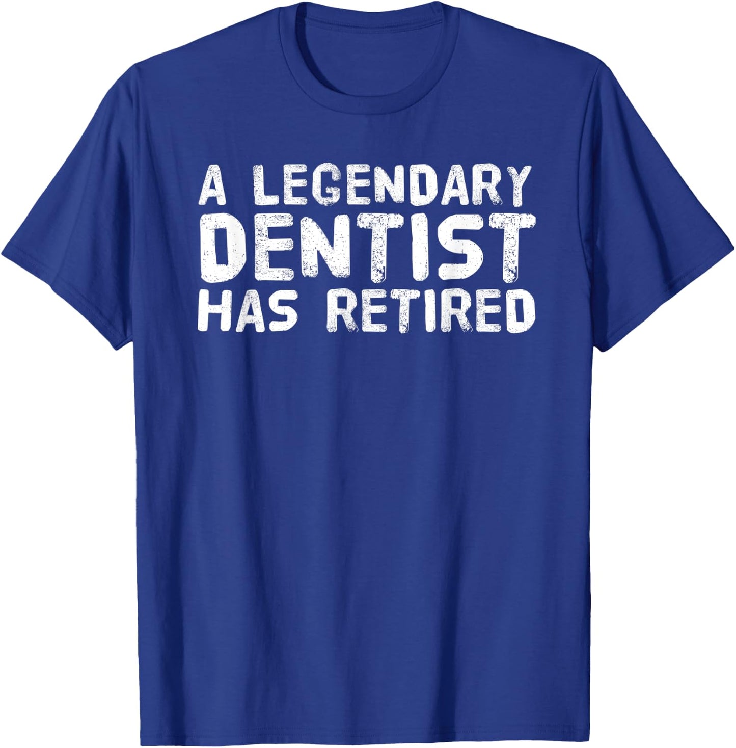 A LEGENDARY DENTIST HAS RETIRED Funny Retirement Dental Gift T-Shirt - T-Shirt | Royal