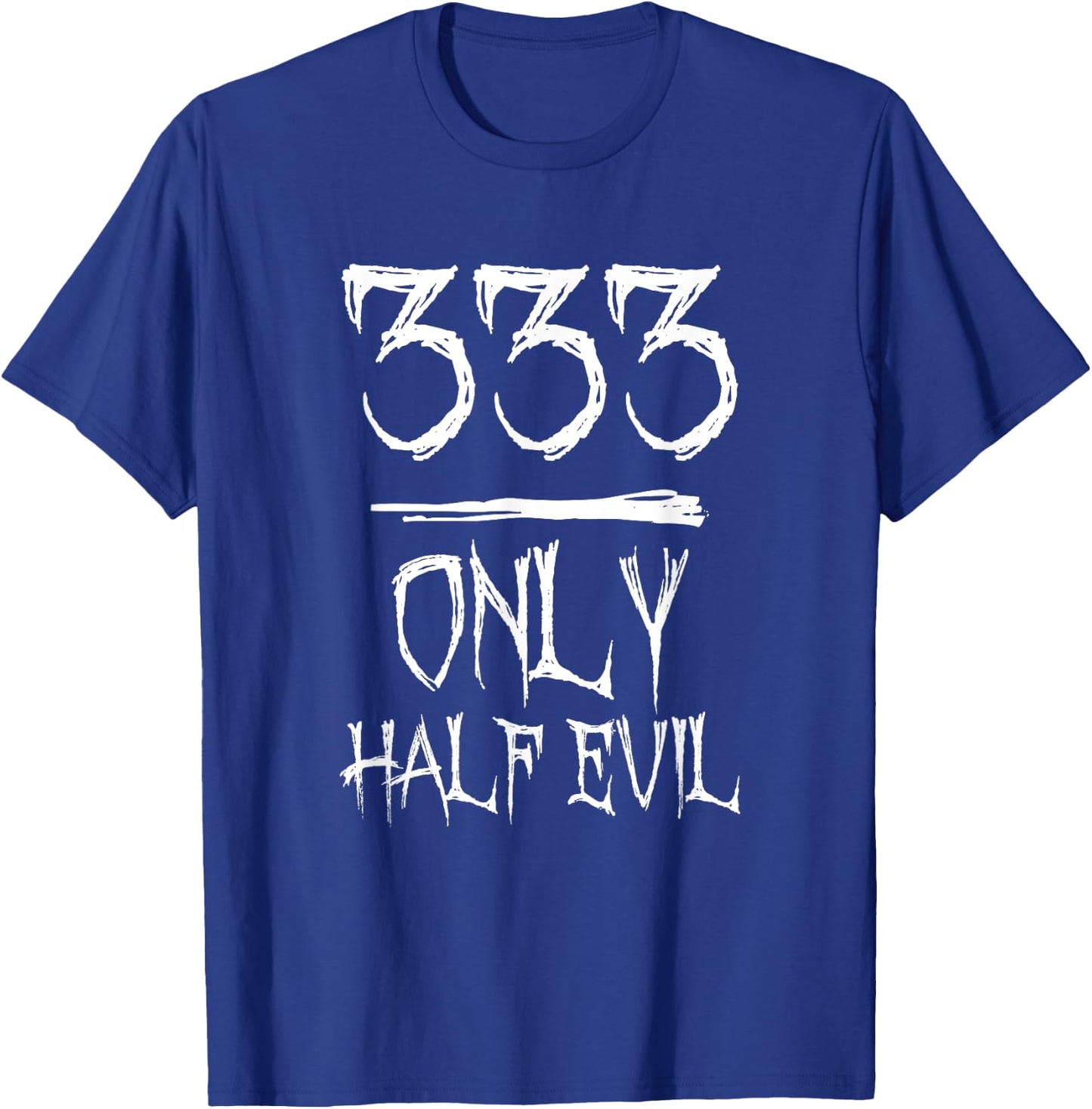333 Only Half Evil T-Shirt - T-Shirt | Royal