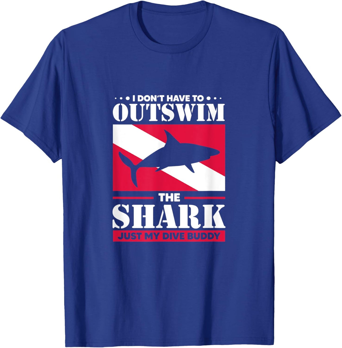 Shark I Don't Have To Outswim The Shark Just My Dive Buddy T-Shirt - T-Shirt | Royal