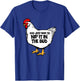 Funny Chicken You Just Have To Nip It In The Bud Hen T-Shirt - T-Shirt | Royal