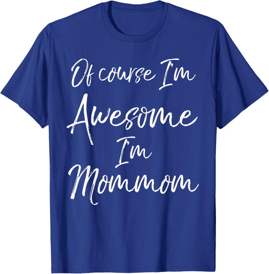 Grandma's Mother's Day Gift Of Course I'm Awesome I'm Mommom T-Shirt - T-Shirt | Royal