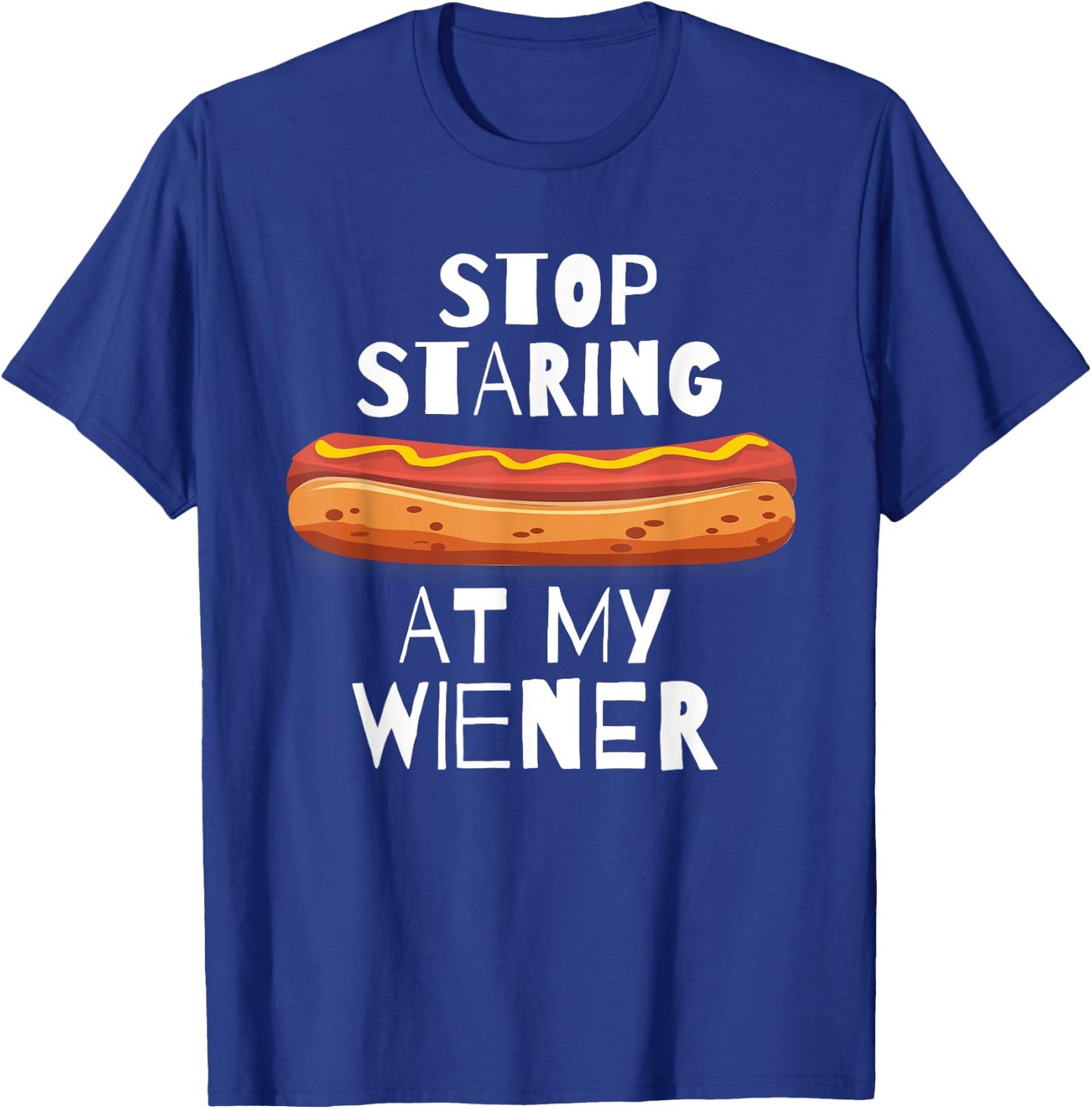 Stop Staring At My Wiener - Funny Hot Dog Men Women T-Shirt - T-Shirt | Royal
