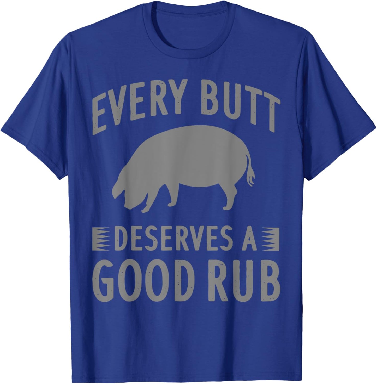 Funny Every Butt Deserves A Good Rub Gift Grill Master Men T-Shirt - T-Shirt | Royal