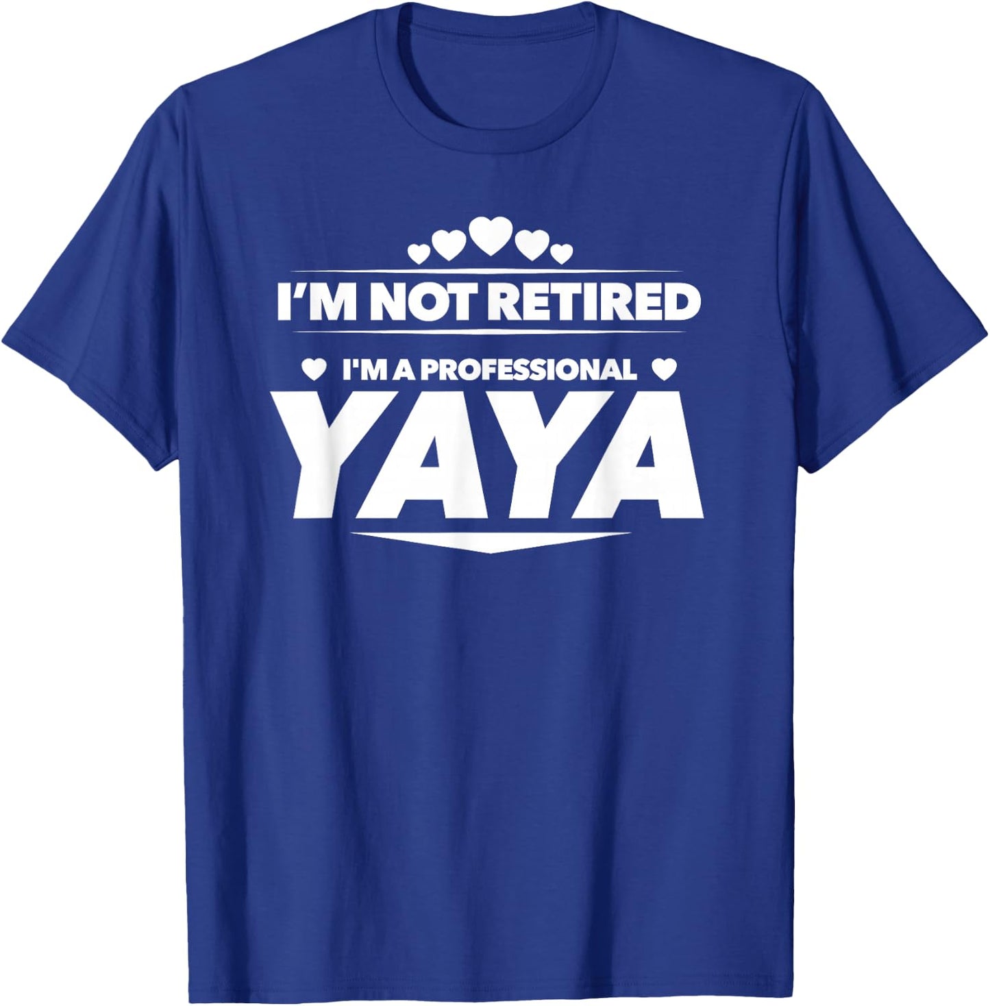 I'm Not Retired, I'm a Professional Yaya T Shirt - Gift T-Shirt - T-Shirt | Royal