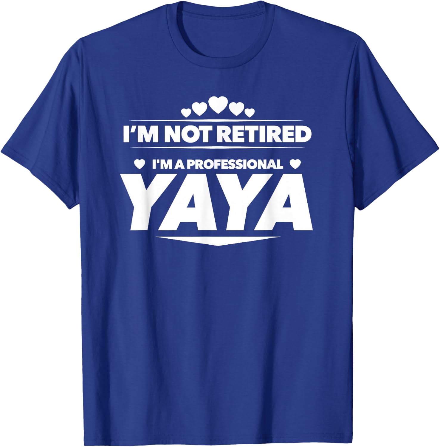 I'm Not Retired, I'm a Professional Yaya T Shirt - Gift T-Shirt - T-Shirt | Royal