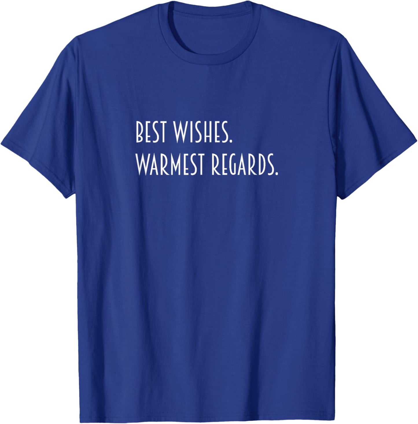 Best Wishes Warmest Regards T-Shirt - T-Shirt | Royal
