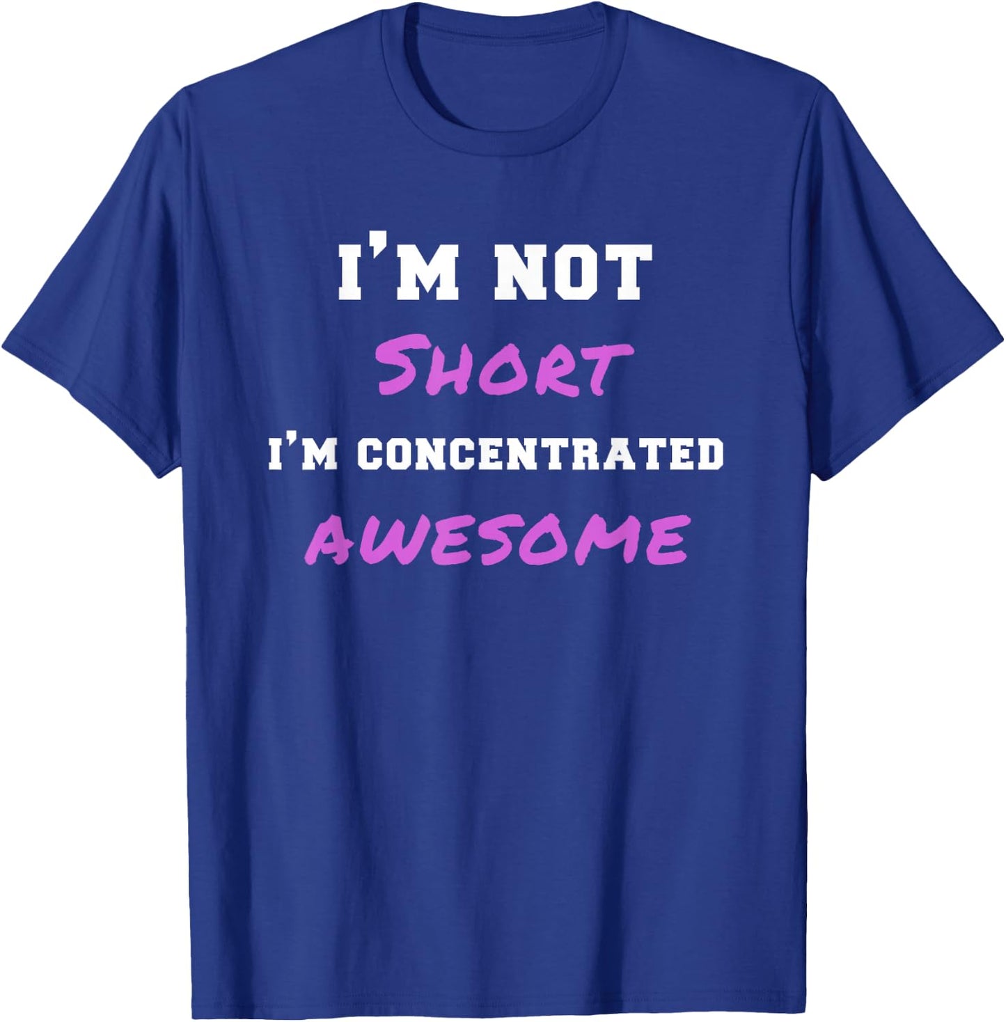 I'm Not Short I'm Concentrated Awesome Funny Gag Gift T-Shirt - T-Shirt | Royal