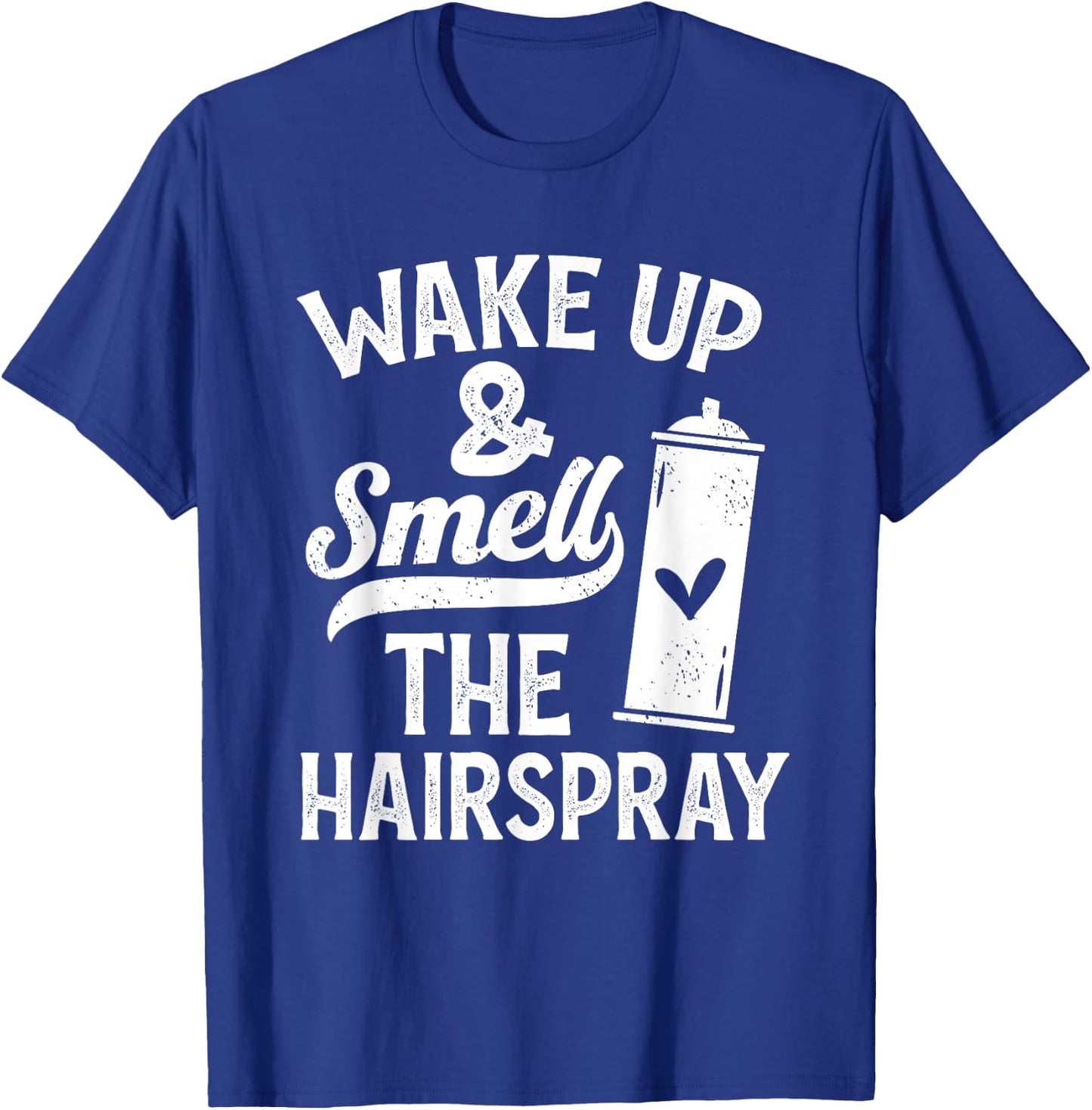 Wake Up And Smell The Hairspray - Funny Hairdresser Quote T-Shirt - T-Shirt | Royal
