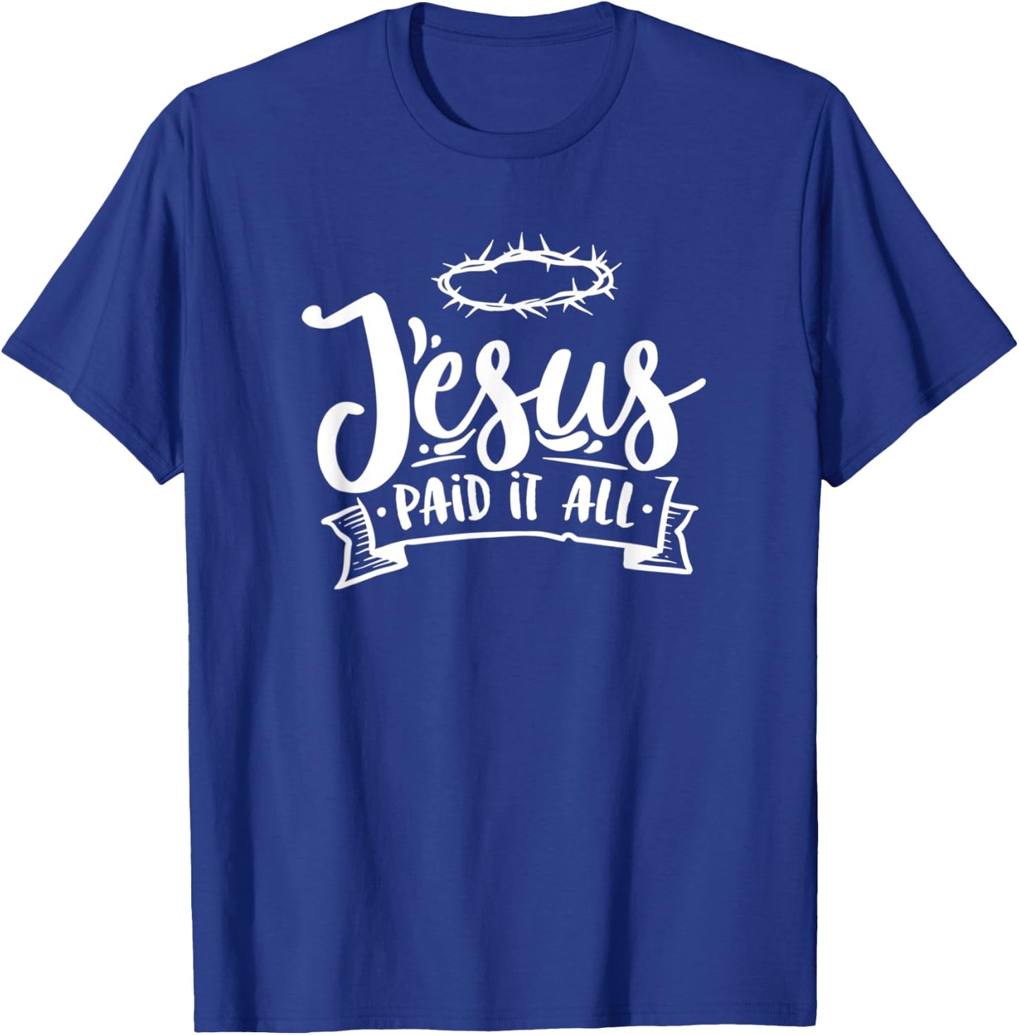 Christian Jesus Paid it All Religious Woman Man T-Shirt - T-Shirt | Royal