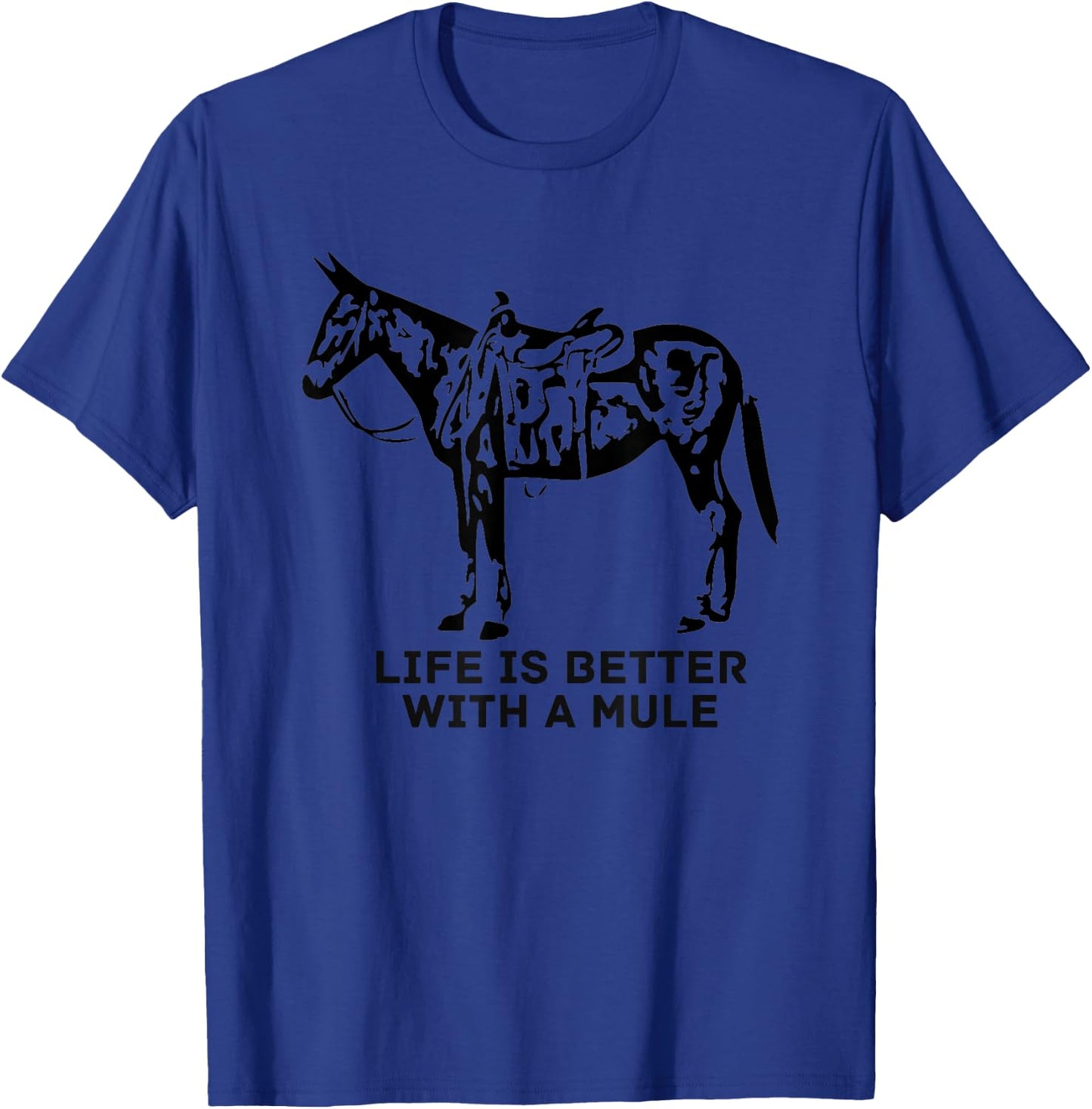 Life Is Better With A Mule . Mule Lover. Mule Rider T-Shirt - T-Shirt | Royal