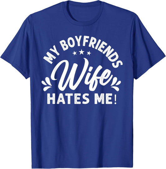 My Boyfriends Wife Hates Me Funny Sayings Sarcasm Quote T-Shirt - T-Shirt | Royal