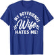 My Boyfriends Wife Hates Me Funny Sayings Sarcasm Quote T-Shirt - T-Shirt | Royal