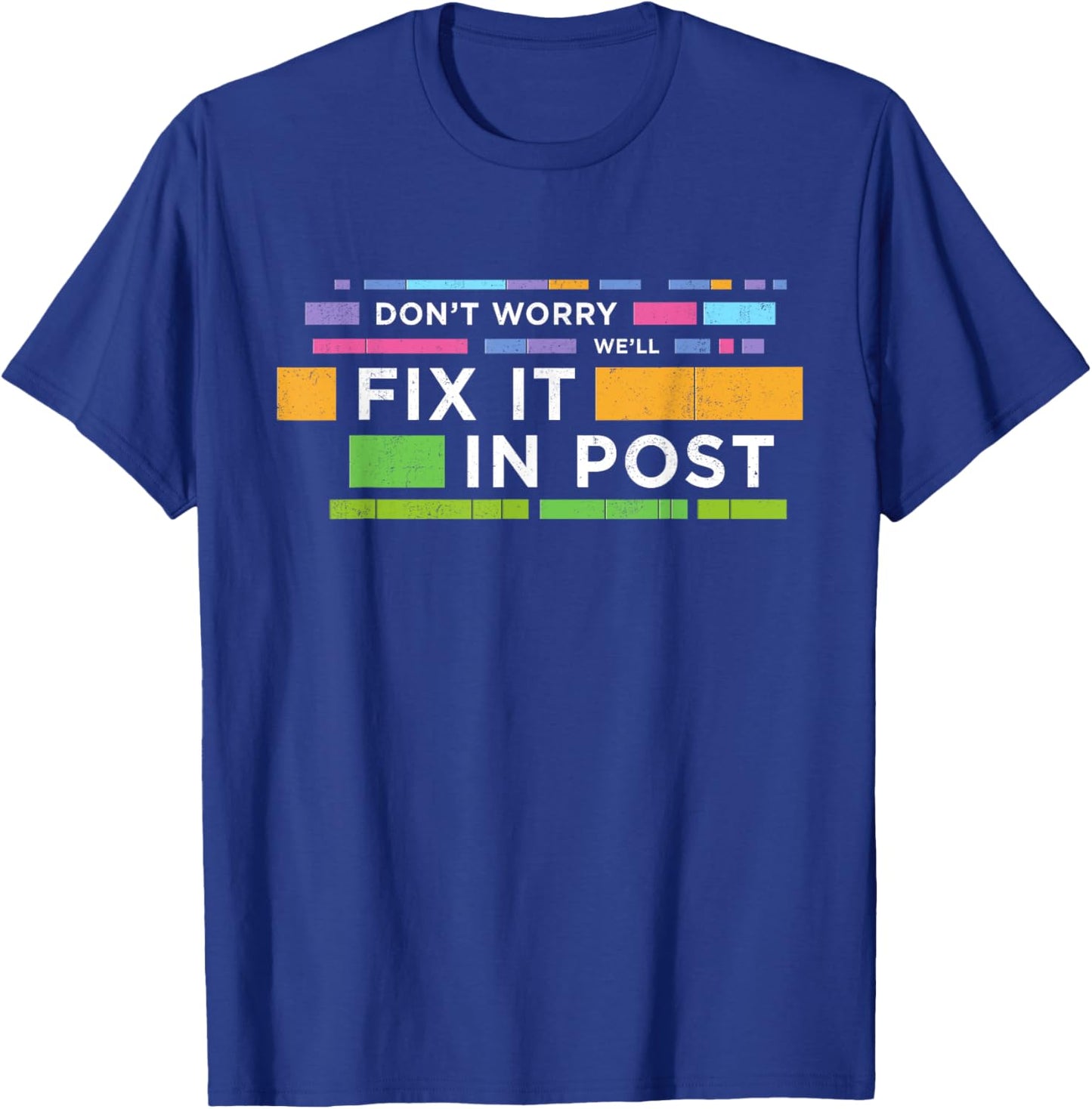 Don't Worry We'll Fix It In Post | Movie Editors Editing T-Shirt - T-Shirt | Royal