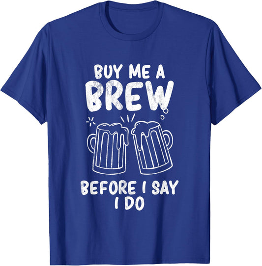 Buy me a brew before I say I do Bachelor Party T-Shirt - T-Shirt | Royal
