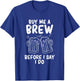 Buy me a brew before I say I do Bachelor Party T-Shirt - T-Shirt | Royal