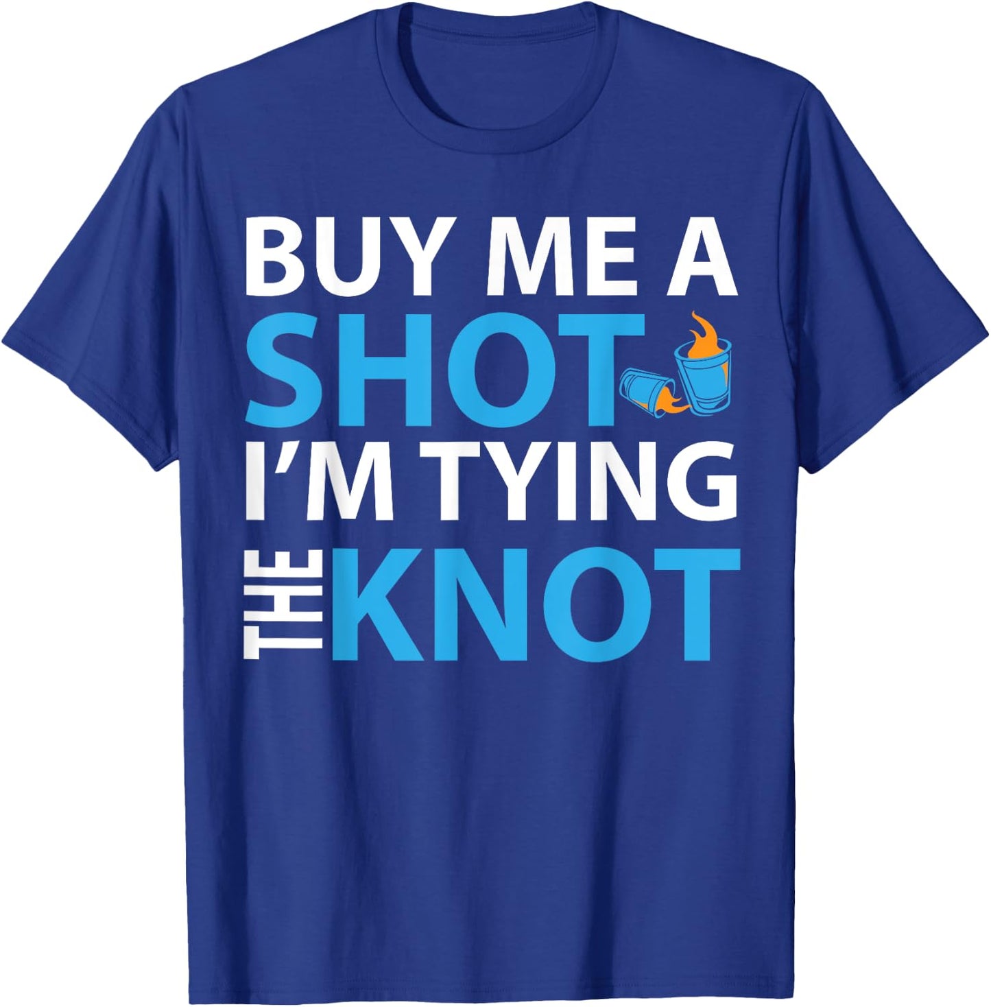 Buy Me A Shot I'm Tying The Knot , Engaged Gift T-Shirt - T-Shirt | Royal