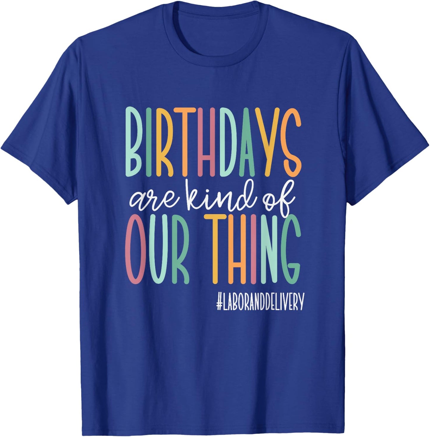 Birthdays Are Kind Of Our Thing, Labor and Delivery Team T-Shirt - T-Shirt | Royal