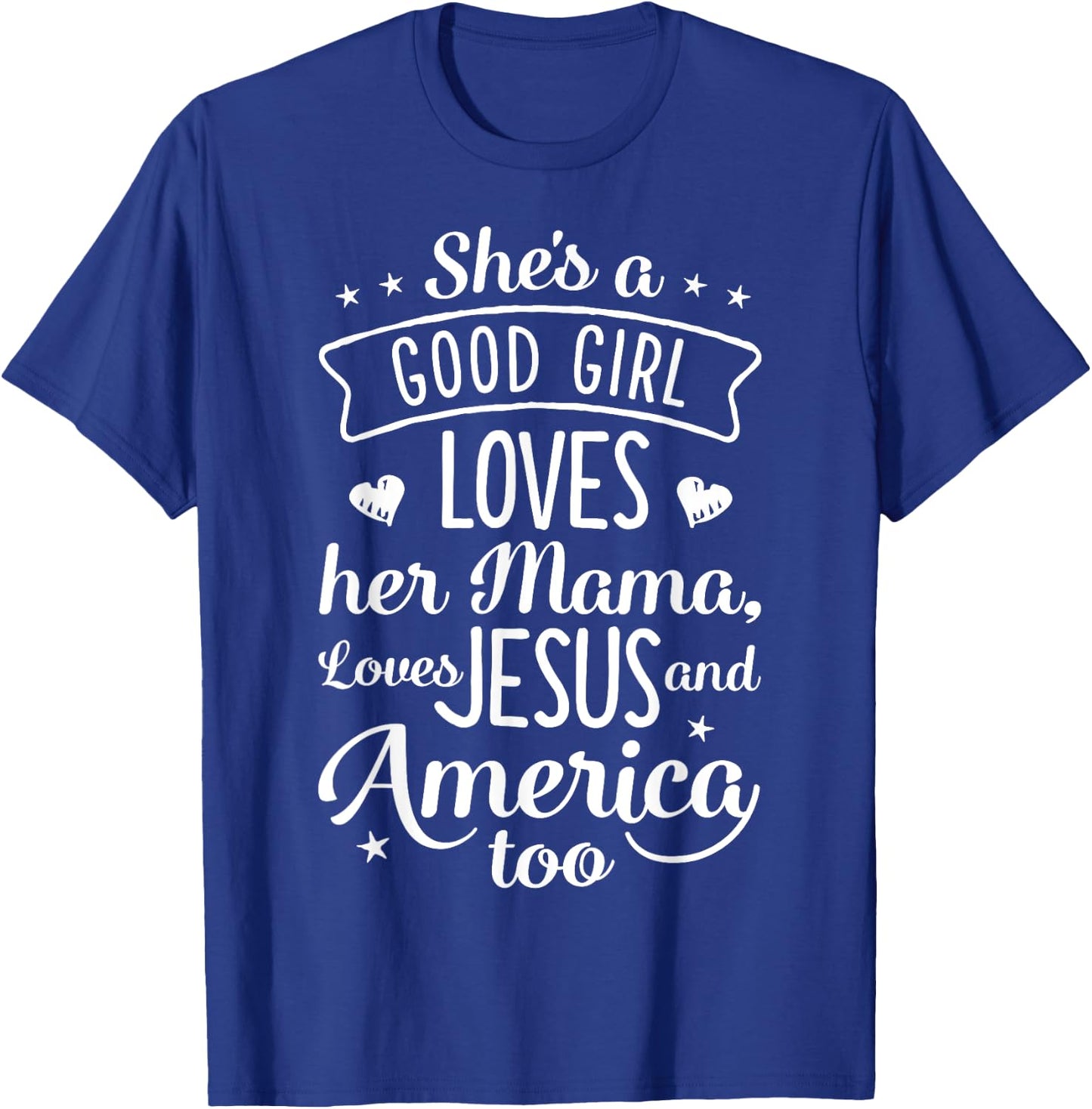 She's A Good Girl Loves Her Mama Loves Jesus And America Too T-Shirt - T-Shirt | Royal