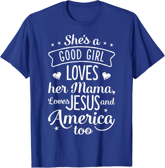 She's A Good Girl Loves Her Mama Loves Jesus And America Too T-Shirt - T-Shirt | Royal