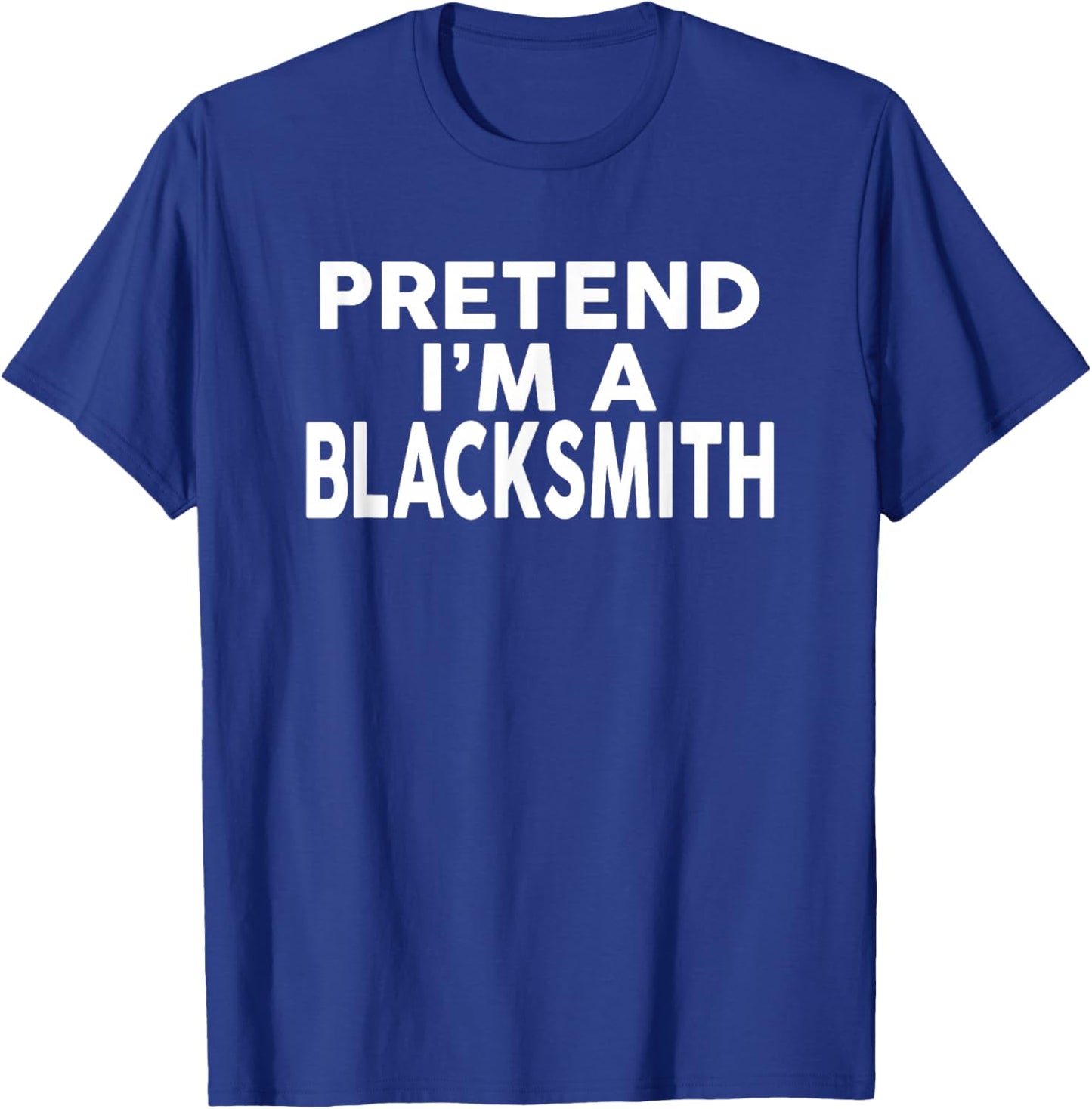 Pretend I'm A BLACKSMITH Halloween Costume T-Shirt - T-Shirt | Royal