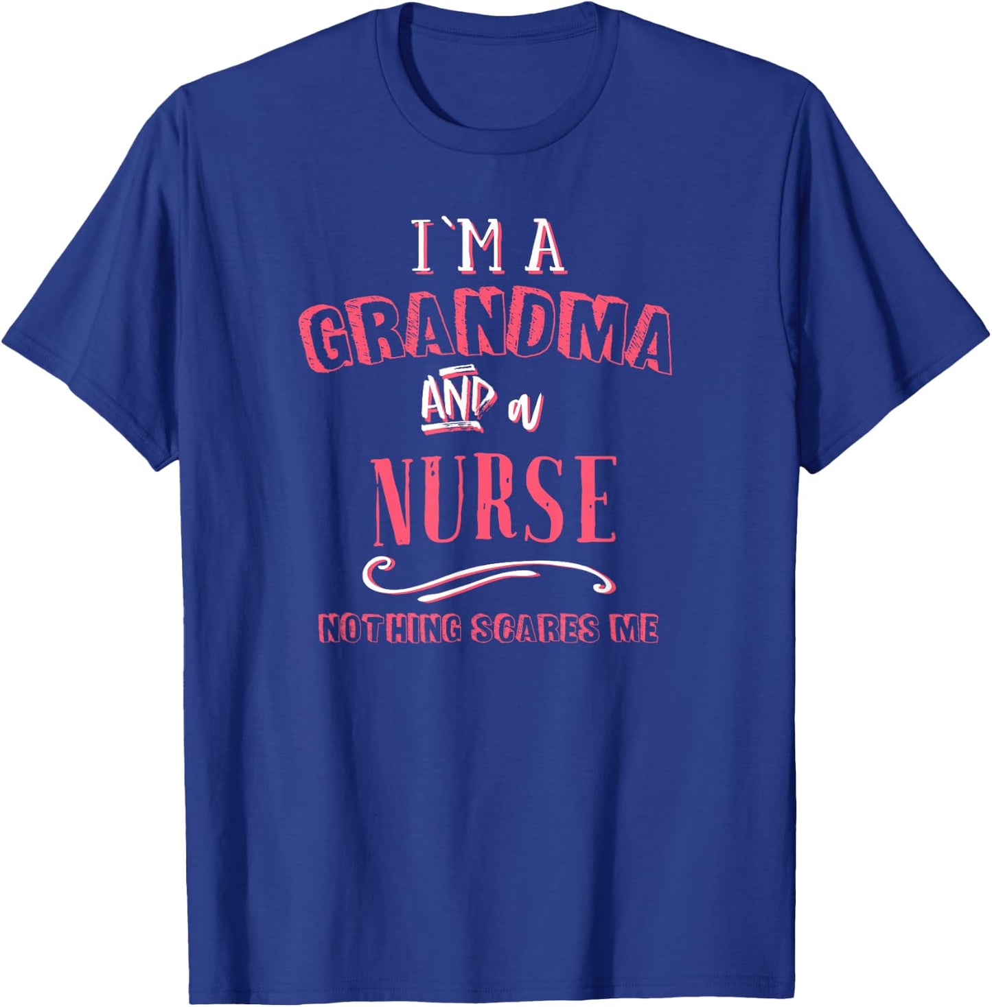 I'm A Grandma And Nurse Nothing Scares Me Nursing Gift RN T-Shirt - T-Shirt | Royal