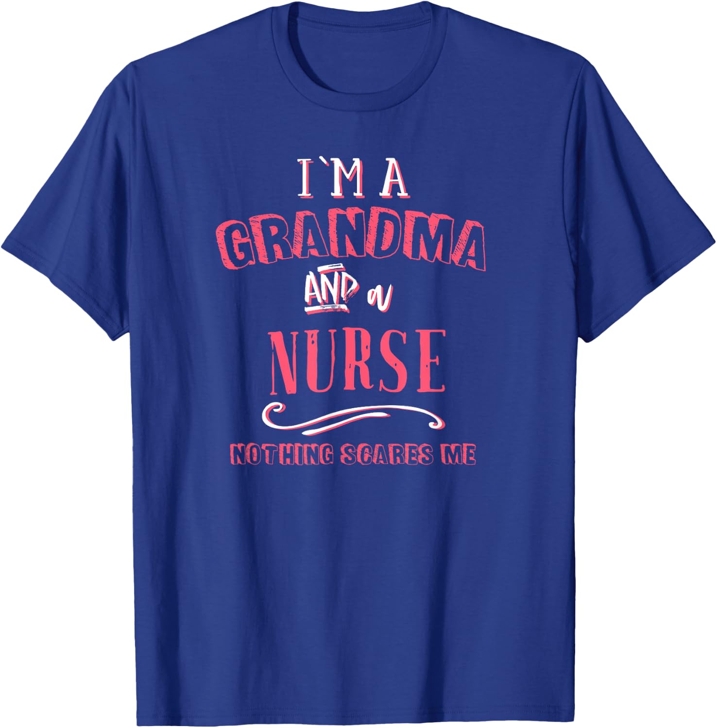 I'm A Grandma And Nurse Nothing Scares Me Nursing Gift RN T-Shirt - T-Shirt | Royal
