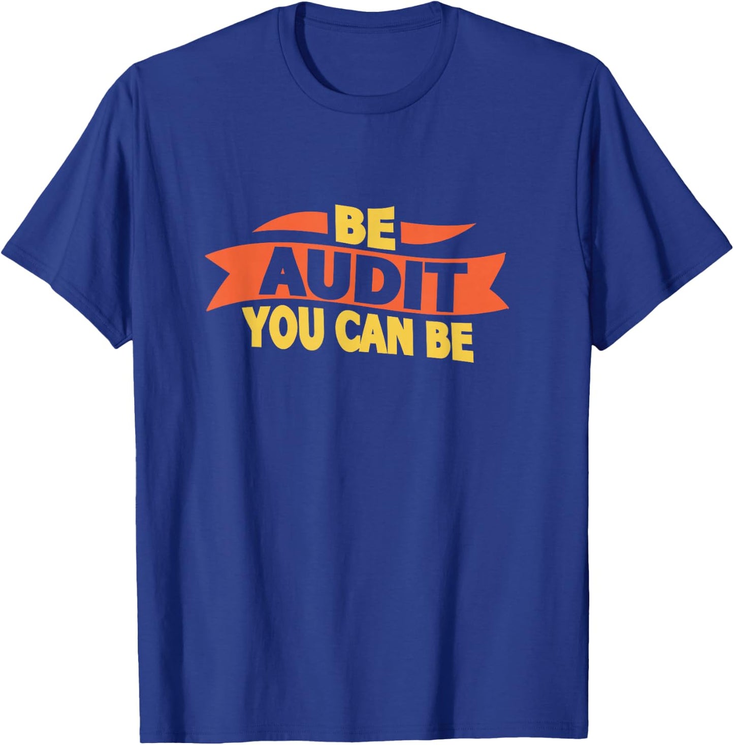 Be Audit You Can Be Funny Accountant Auditor Accounting T-Shirt - T-Shirt | Royal