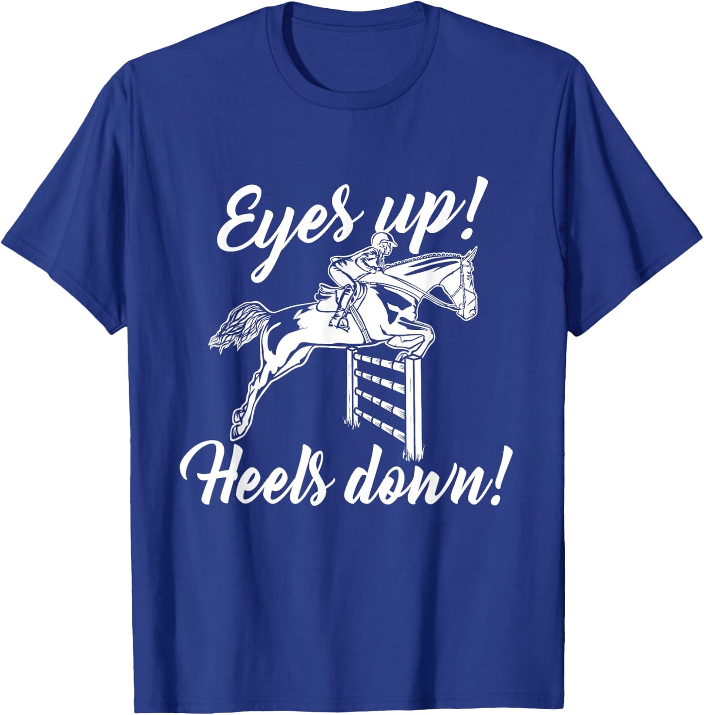 Eyes Up Heels Down - Horse Lover Equestrian Show Jumping T-Shirt - T-Shirt | Royal