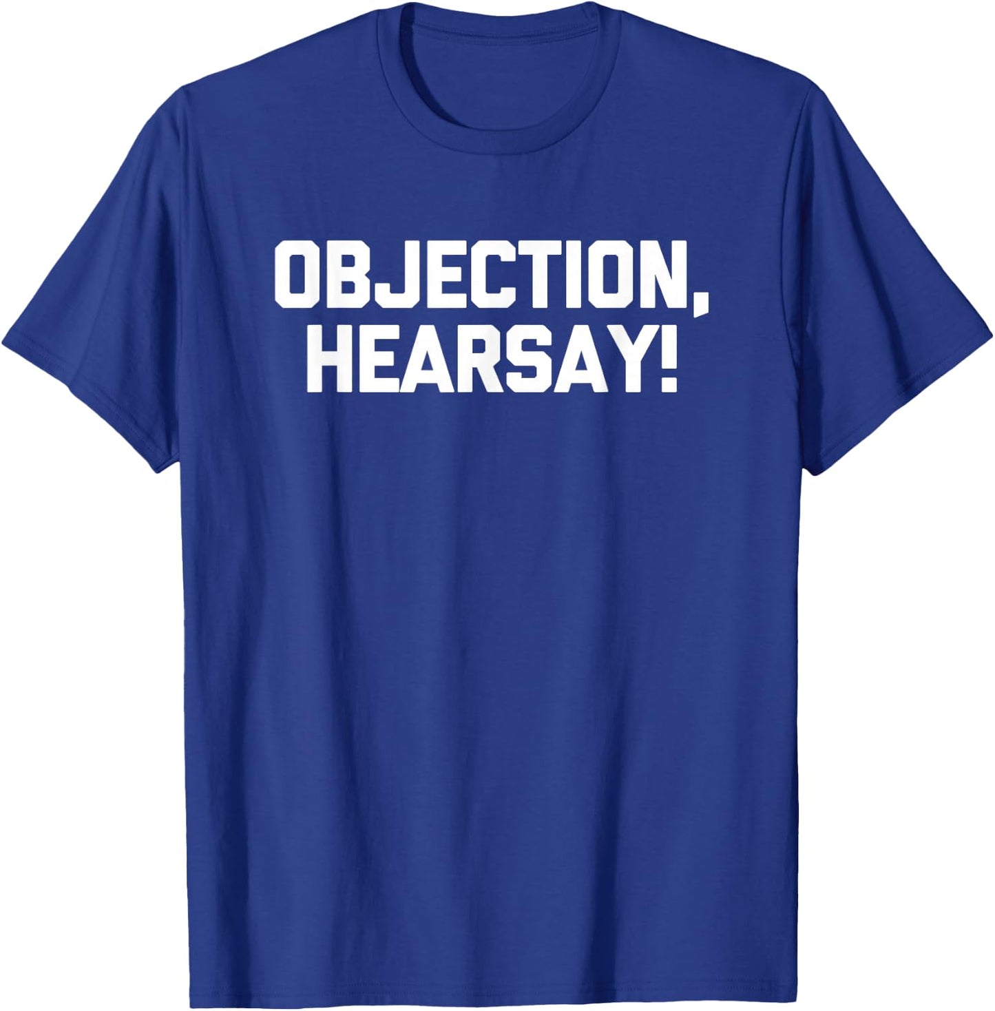 Objection, Hearsay! - Funny Saying Novelty Law School Lawyer T-Shirt - T-Shirt | Royal