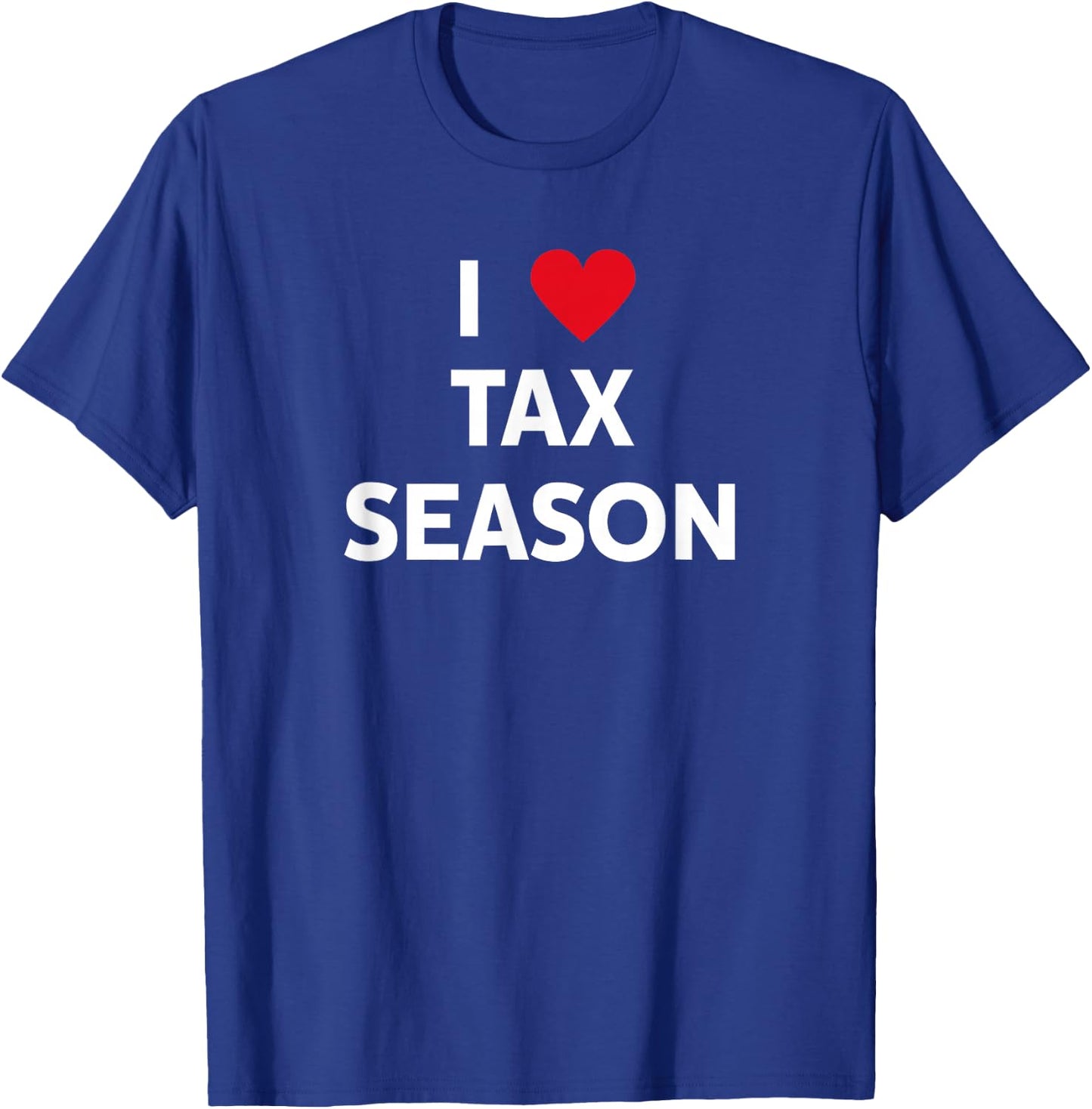 I Love Tax Season T-Shirt - T-Shirt | Royal