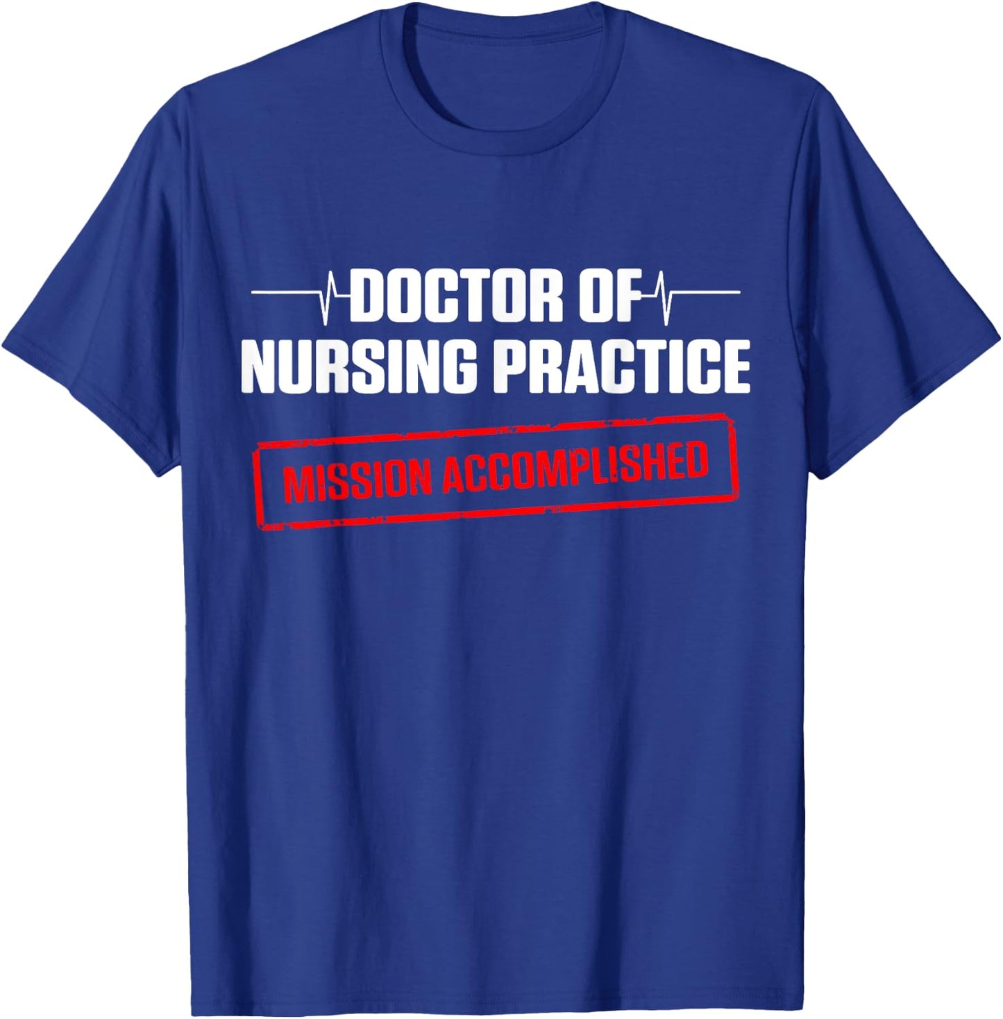 DNP Doctor of Nursing Practice Done RN Nurse T-Shirt - T-Shirt | Royal