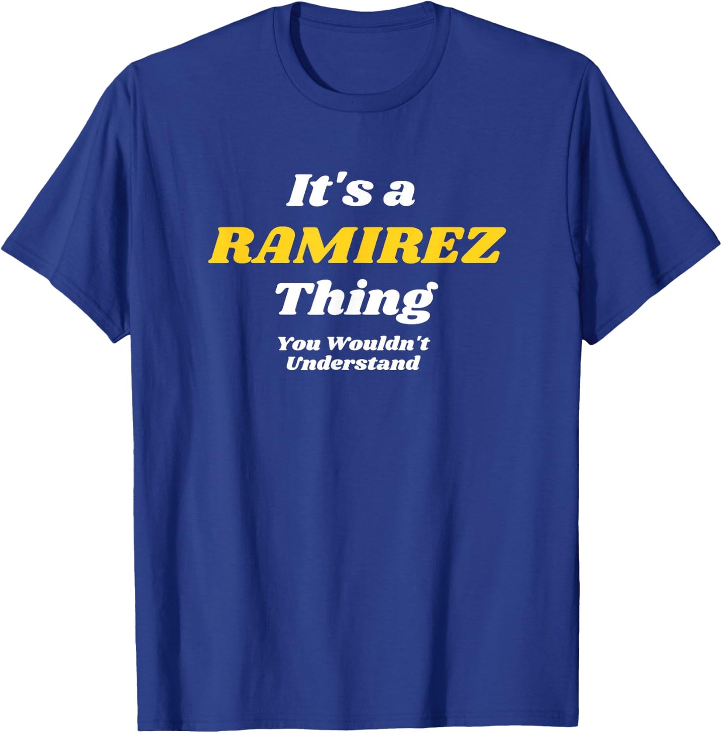 ITS A RAMIREZ THING YOU WOULDNT UNDERSTAND | Family Name T-Shirt - T-Shirt | Royal