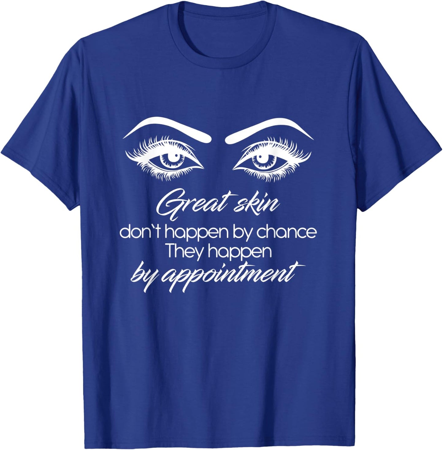 Great Skin Don't Happen By Chance Skincare Skin Esthetician T-Shirt - T-Shirt | Royal