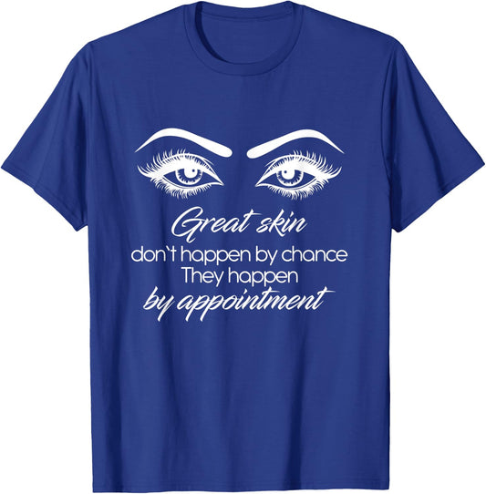 Great Skin Don't Happen By Chance Skincare Skin Esthetician T-Shirt - T-Shirt | Royal