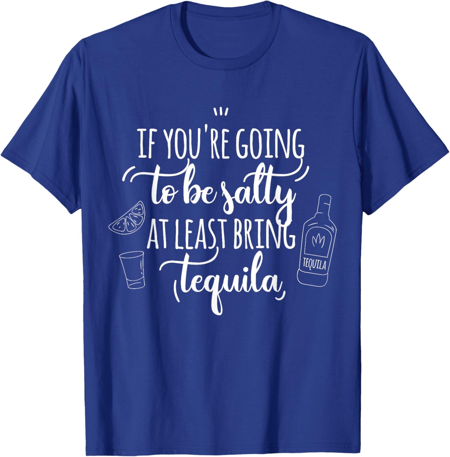 If You’re Going to Be Salty Bring Tequila Cinco de Mayo T-Shirt - T-Shirt | Royal