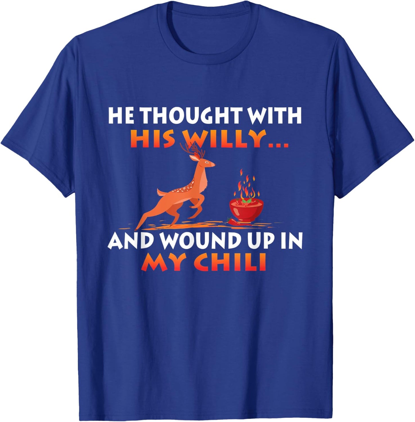 Wound Up In My Chili - Funny Deer Hunting Hunter Humor T-Shirt - T-Shirt | Royal