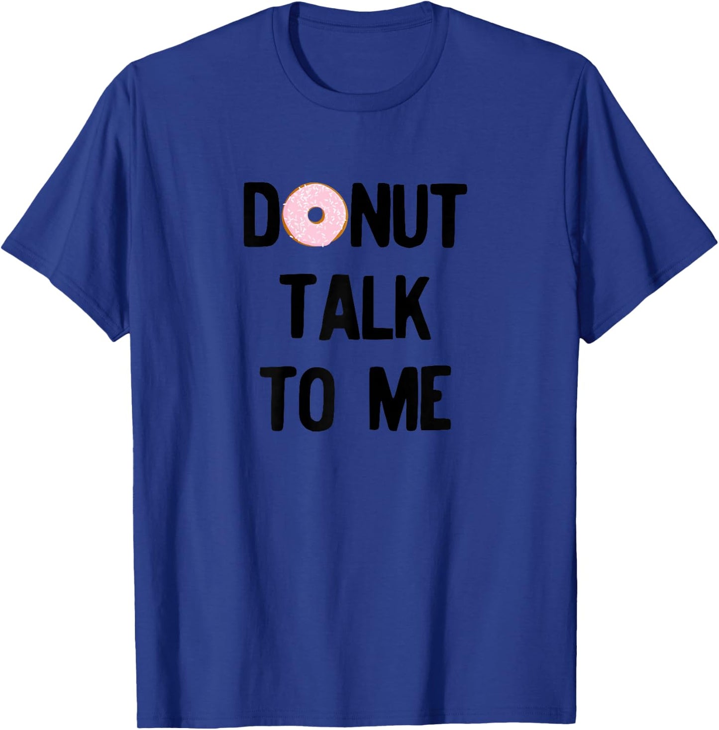 Donut Talk To Me For National Doughnut Day T-Shirt - T-Shirt | Royal