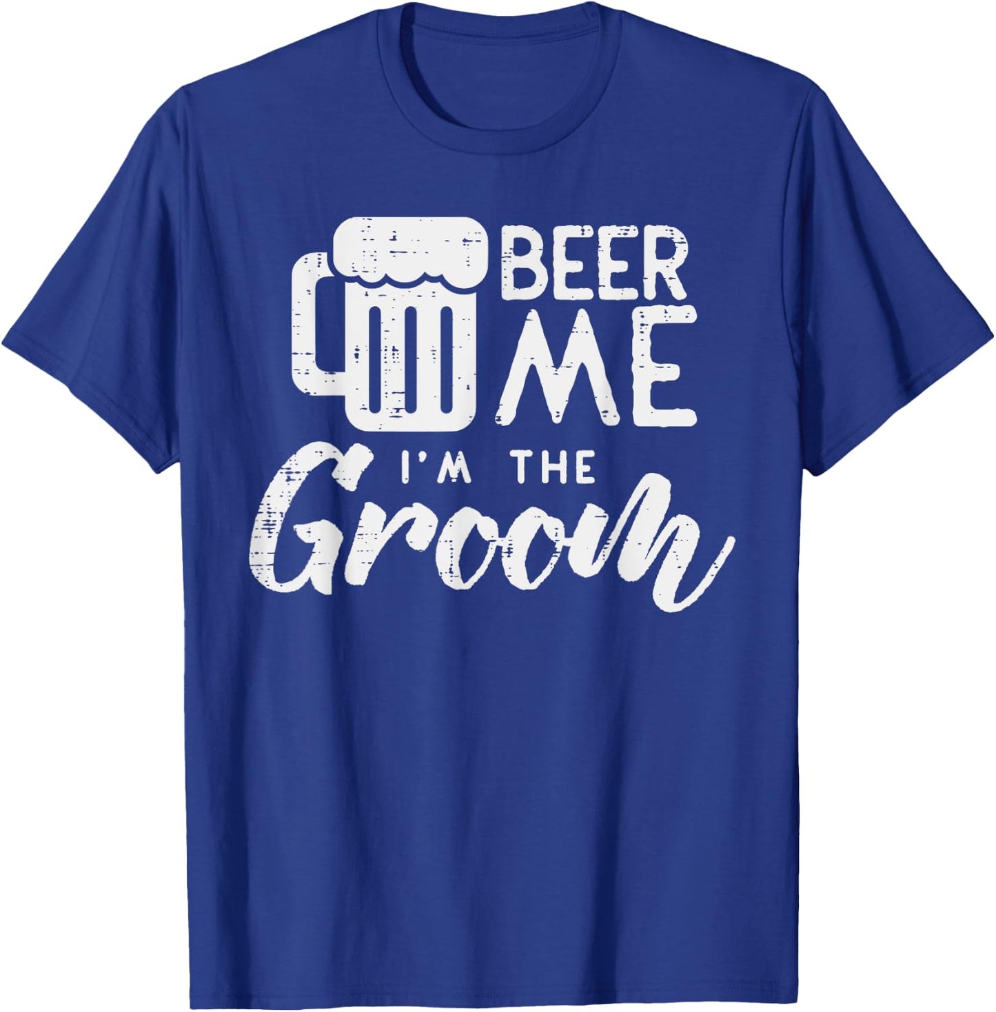 Beer Me Im The Groom Shirt Funny Wedding Rehearsal Dinner T-Shirt - T-Shirt | Royal